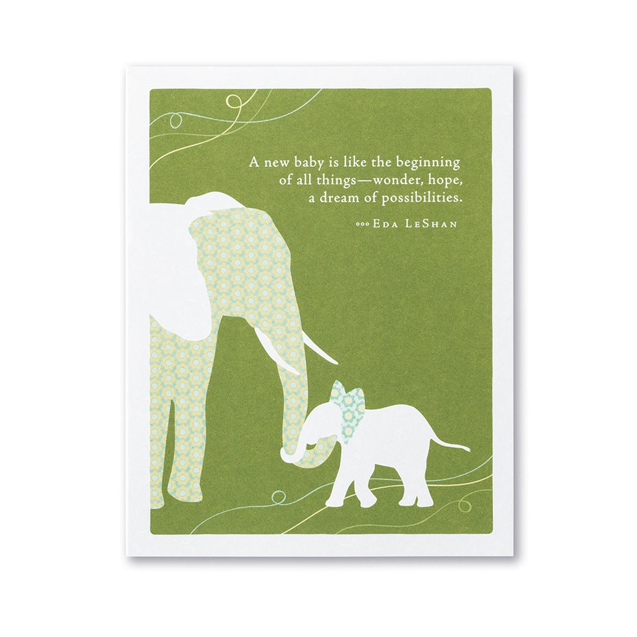 "A new baby is like the beginning of all things—wonder, hope, a dream of possibilities." —Eda LeShan