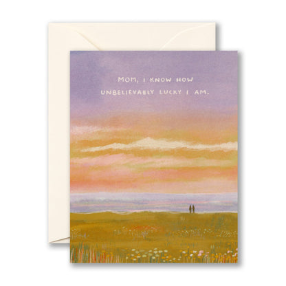 "Mom, I Know How Unbelievably Lucky I Am" Mother's Day Card