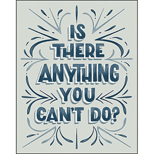 Is there anything you can't do?