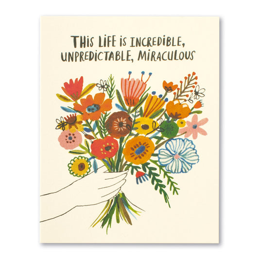 "This life is incredible, unpredictable, and miraculous..." Birthday Card