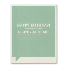 Load image into Gallery viewer, HAPPY BIRTHDAY! I HOPE WE’RE ALWAYS YOUNG AT HEART.