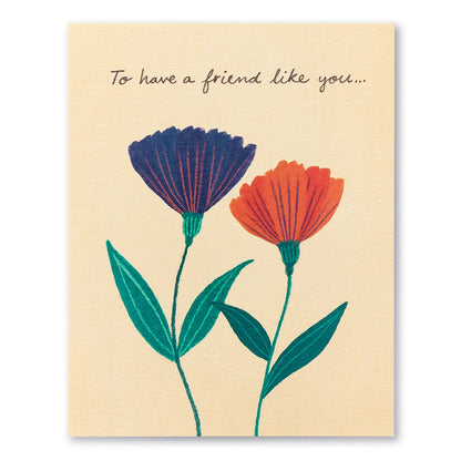 To have a friend like you...